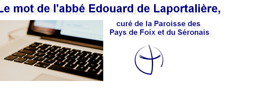 Le mot de l&rsquo;abbé Édouard de Laportalière, curé de la Paroisse des Pays de Foix et du Séronais